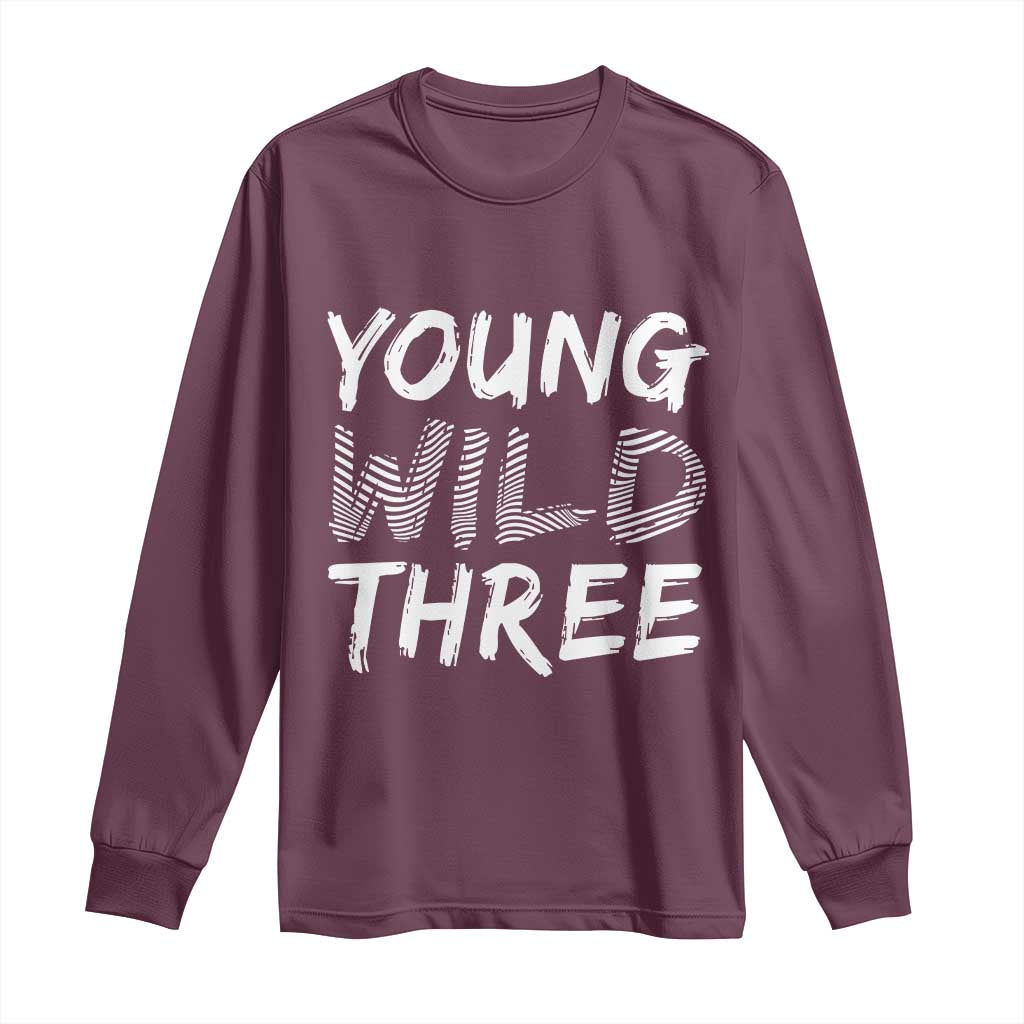 Toddler 3rd Birthday Long Sleeve Shirt Young Wild And Three TS10 Maroon Print Your Wear