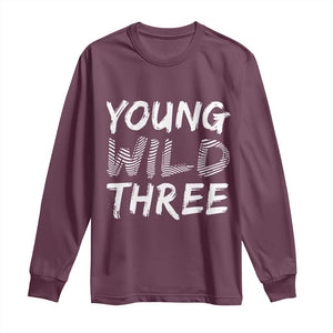 Toddler 3rd Birthday Long Sleeve Shirt Young Wild And Three TS10 Maroon Print Your Wear
