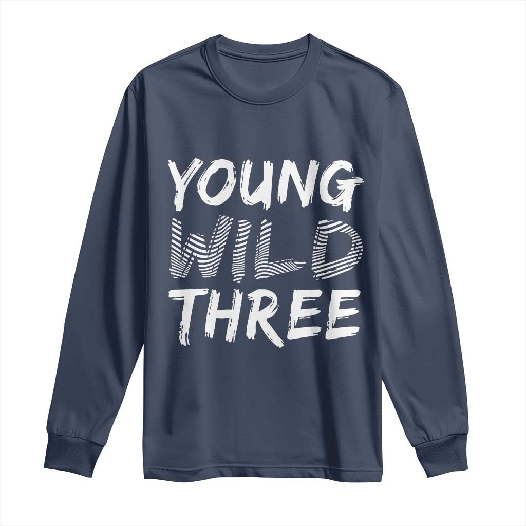Toddler 3rd Birthday Long Sleeve Shirt Young Wild And Three TS10 Navy Print Your Wear