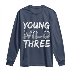 Toddler 3rd Birthday Long Sleeve Shirt Young Wild And Three TS10 Navy Print Your Wear