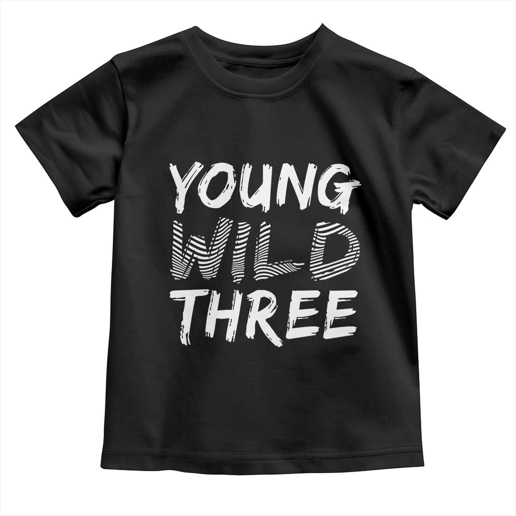 Toddler 3rd Birthday Toddler T Shirt Young Wild And Three TS10 Black Print Your Wear