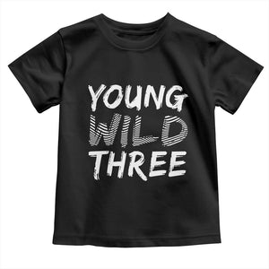 Toddler 3rd Birthday Toddler T Shirt Young Wild And Three TS10 Black Print Your Wear