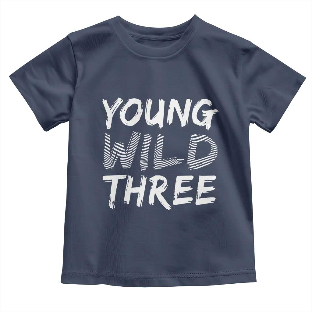 Toddler 3rd Birthday Toddler T Shirt Young Wild And Three TS10 Navy Print Your Wear