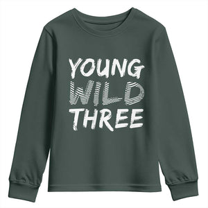 Toddler 3rd Birthday Youth Sweatshirt Young Wild And Three TS10 Dark Forest Green Print Your Wear
