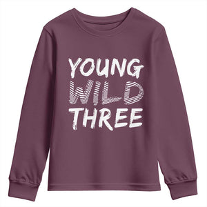 Toddler 3rd Birthday Youth Sweatshirt Young Wild And Three TS10 Maroon Print Your Wear