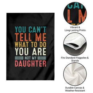 You Cant Tell Me What To Do Youre Not My Daughter Garden Flag Funny Father Day Dad Gifts From Daughter TS10 Print Your Wear