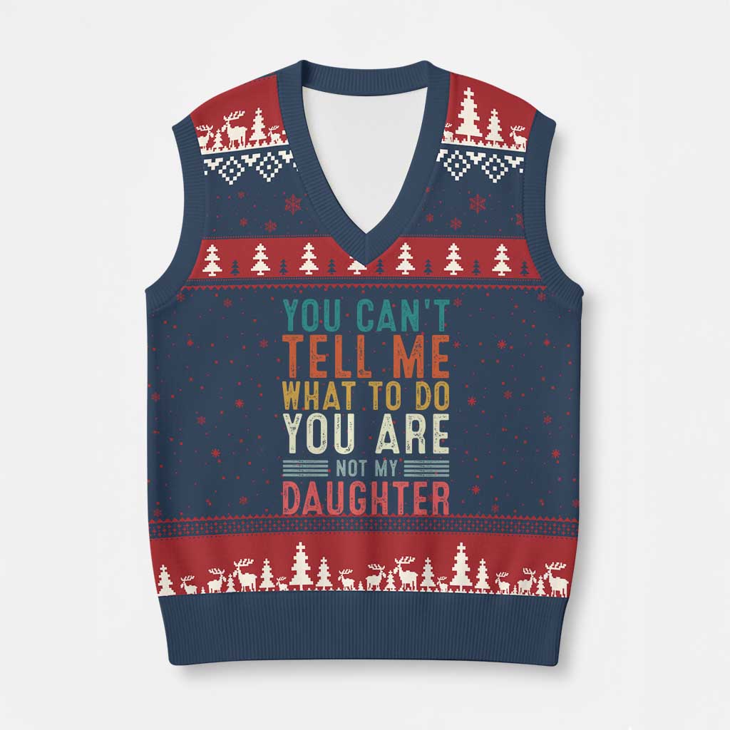 You Cant Tell Me What To Do Youre Not My Daughter V-Neck Knit Sweater Vest Funny Father Day Dad Gifts From Daughter TS10 Navy Red Print Your Wear