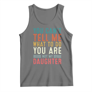 You Cant Tell Me What To Do Youre Not My Daughter Tank Top Funny Father Day Dad Gifts From Daughter TS10 Black Heather Print Your Wear