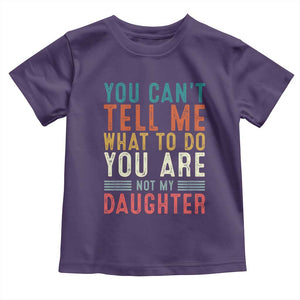 You Cant Tell Me What To Do Youre Not My Daughter Toddler T Shirt Funny Father Day Dad Gifts From Daughter TS10 Purple Print Your Wear