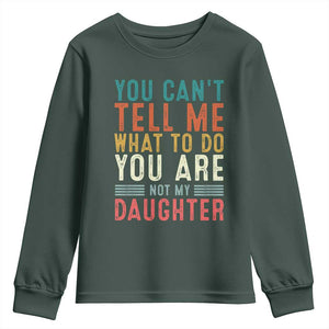 You Cant Tell Me What To Do Youre Not My Daughter Youth Sweatshirt Funny Father Day Dad Gifts From Daughter TS10 Dark Forest Green Print Your Wear