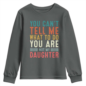 You Cant Tell Me What To Do Youre Not My Daughter Youth Sweatshirt Funny Father Day Dad Gifts From Daughter TS10 Dark Heather Print Your Wear