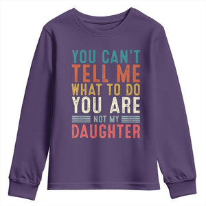 You Cant Tell Me What To Do Youre Not My Daughter Youth Sweatshirt Funny Father Day Dad Gifts From Daughter TS10 Purple Print Your Wear