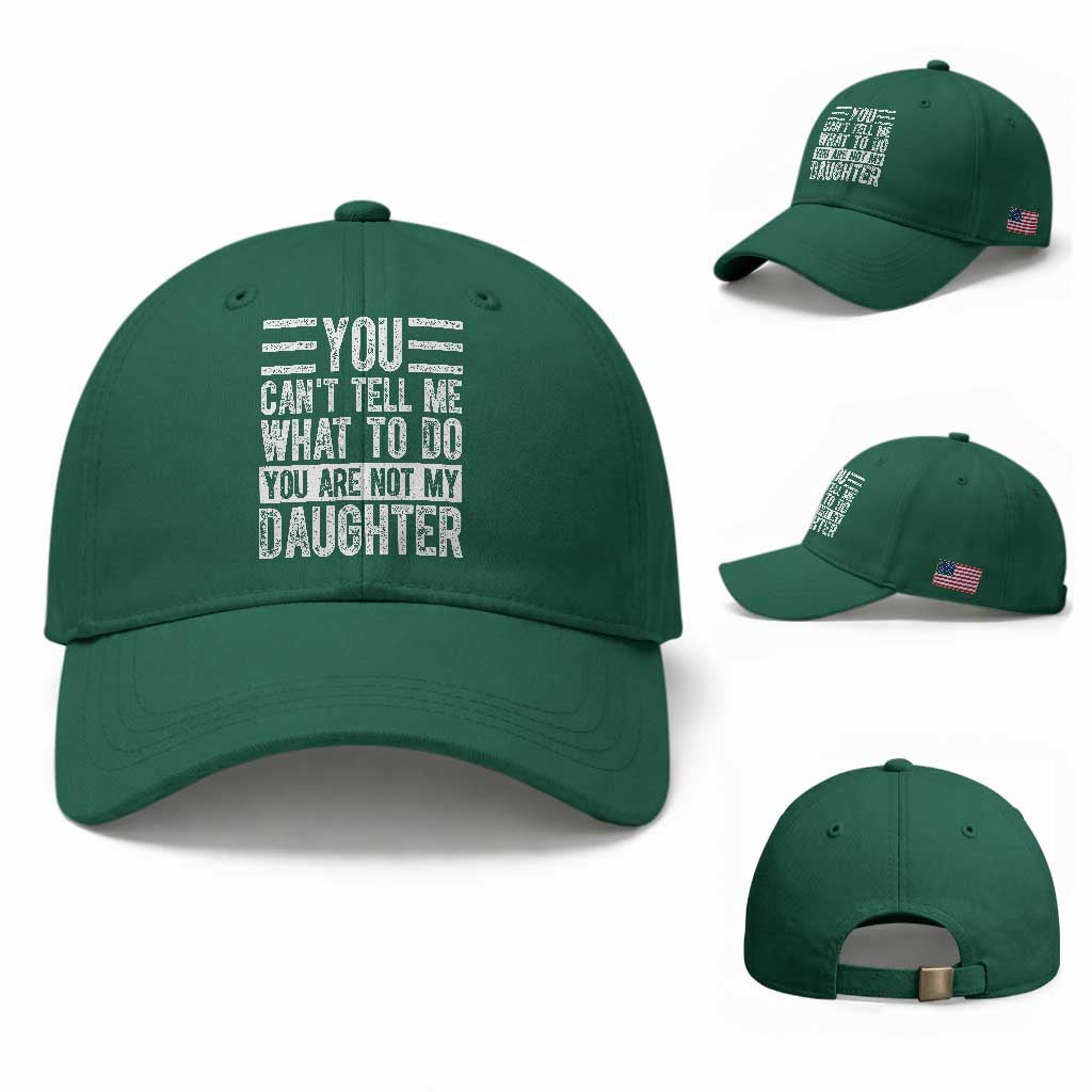 You Can't Tell Me What To Do You're Not My Daughter Baseball Cap Funny Fathers Day Girl Dad TS10 Baseball Cap Universal Fit Irish Green Print Your Wear