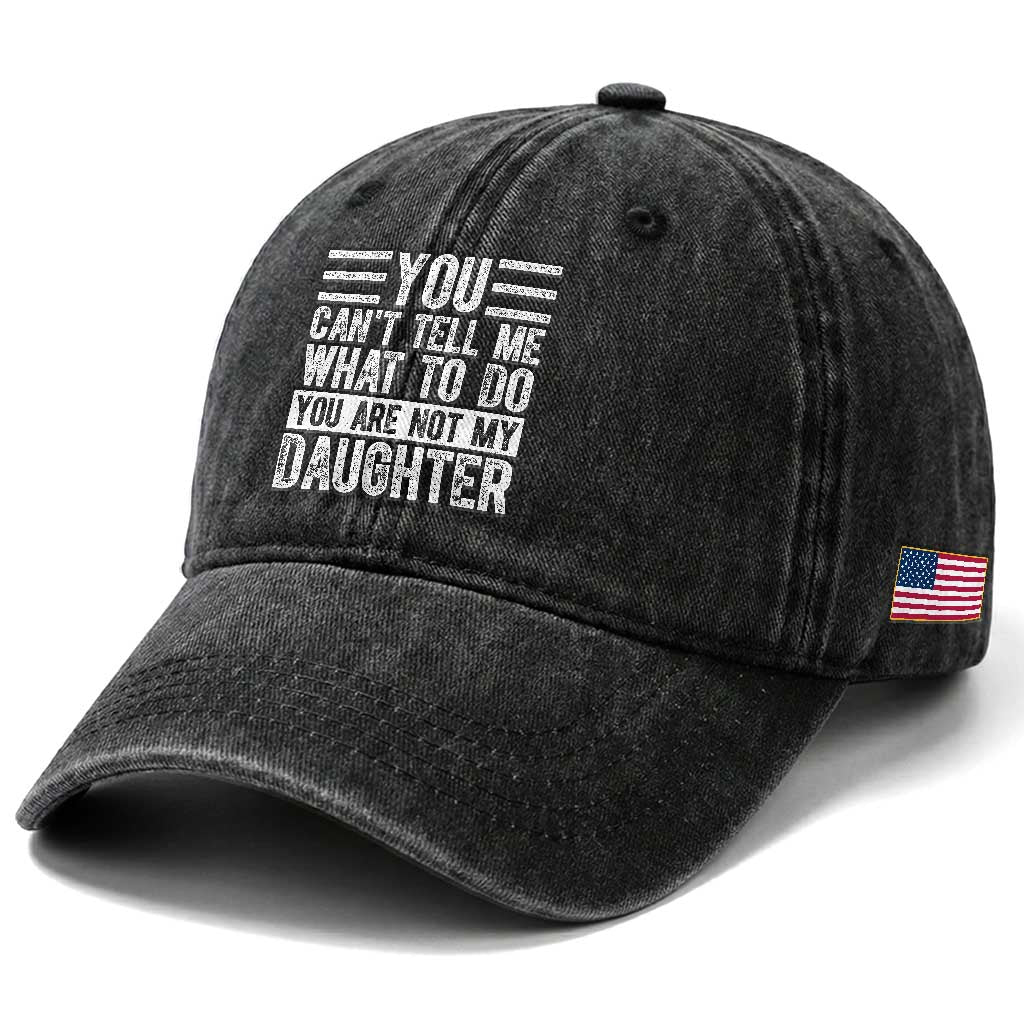 You Can't Tell Me What To Do You're Not My Daughter Washed Cotton Baseball Cap Funny Fathers Day Girl Dad TS10 Print Your Wear