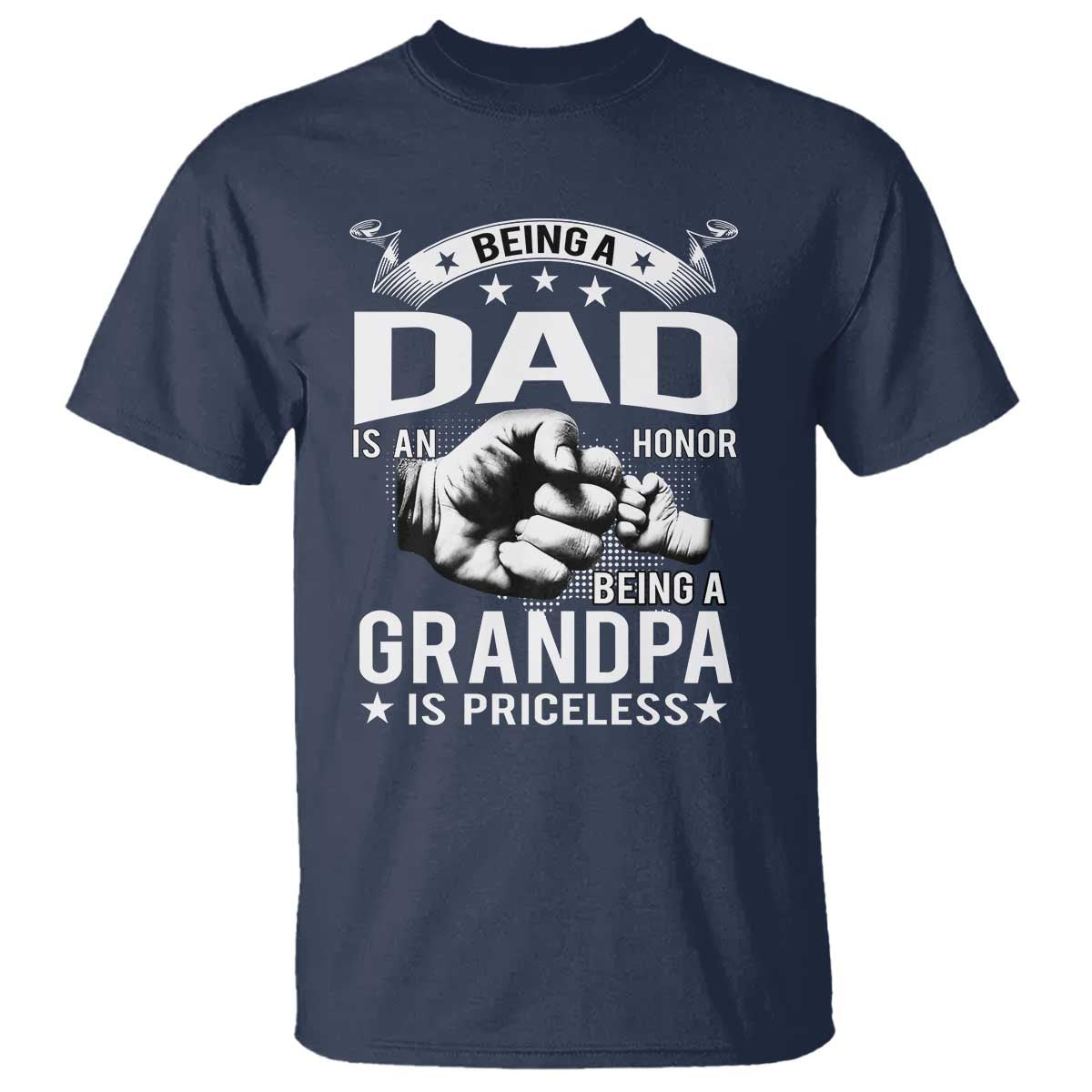 Being A Dad Is An Honor Being A Grandpa is Priceless T Shirt TS10 Navy Print Your Wear