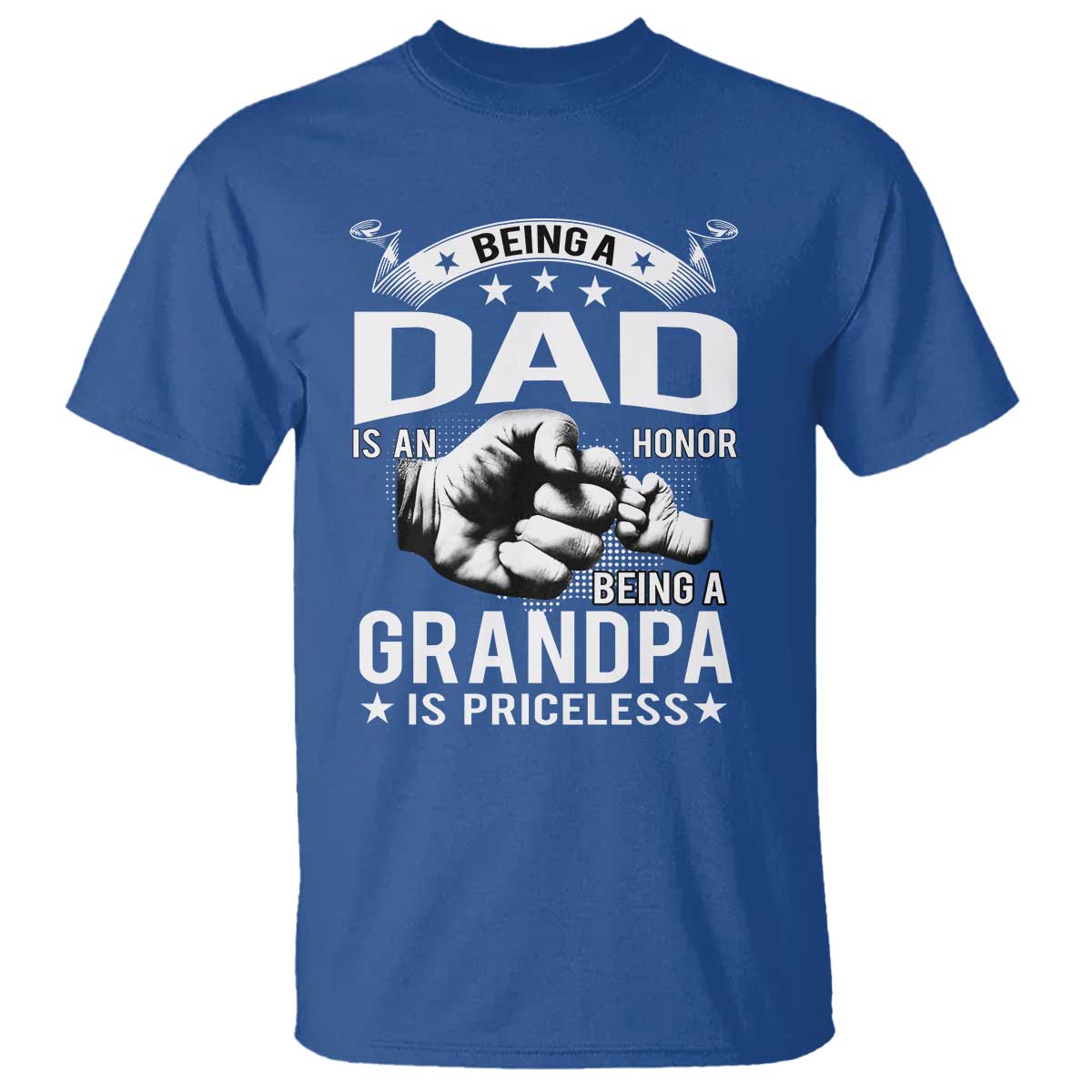 Being A Dad Is An Honor Being A Grandpa is Priceless T Shirt TS10 Royal Blue Print Your Wear