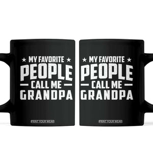 Funny Grandpa Coffee Mug My Favorite People Call Me Grandpa TS10 Black Print Your Wear