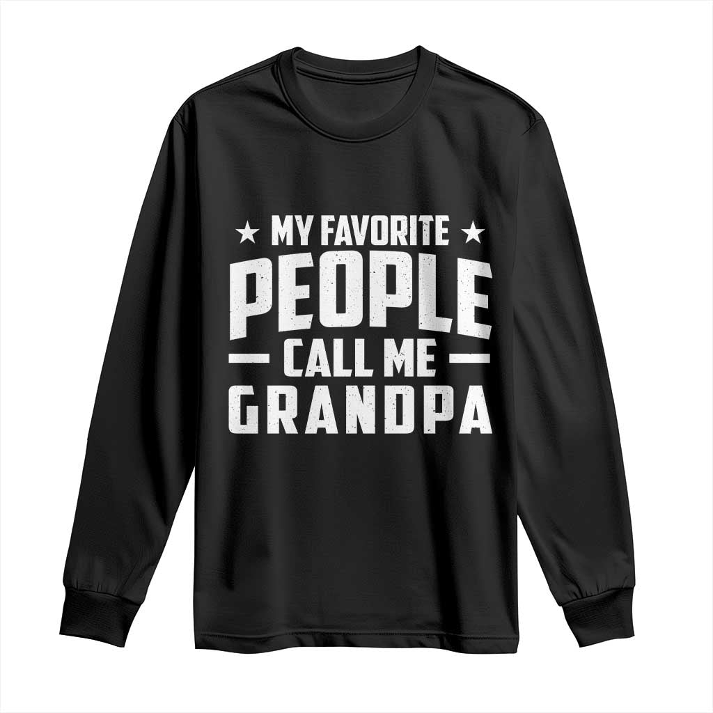 Funny Grandpa Long Sleeve Shirt My Favorite People Call Me Grandpa TS10 Black Print Your Wear