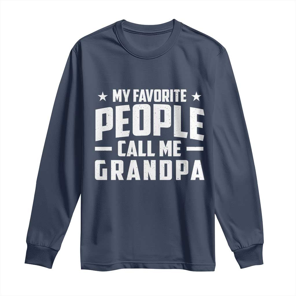 Funny Grandpa Long Sleeve Shirt My Favorite People Call Me Grandpa TS10 Navy Print Your Wear