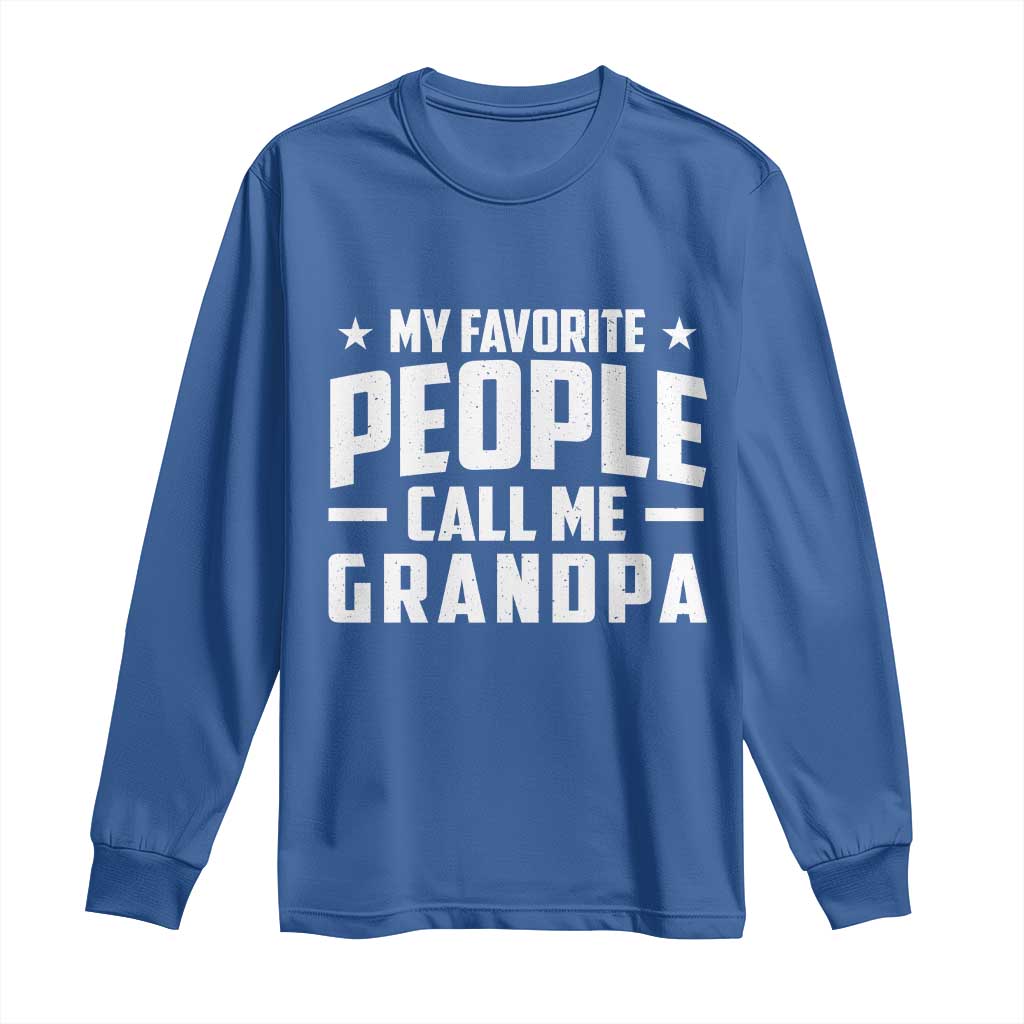 Funny Grandpa Long Sleeve Shirt My Favorite People Call Me Grandpa TS10 Royal Blue Print Your Wear
