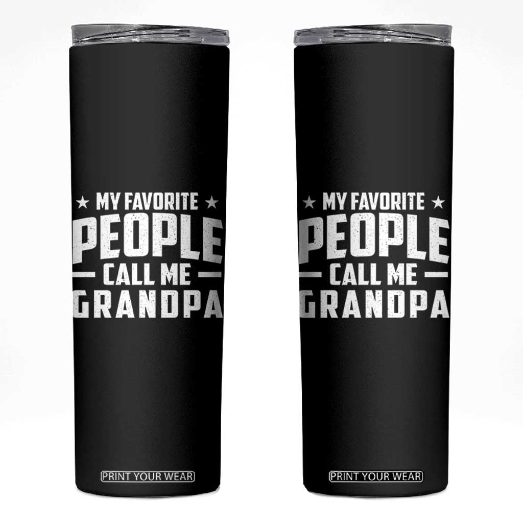 Funny Grandpa Skinny Tumbler My Favorite People Call Me Grandpa TS10 Black Print Your Wear