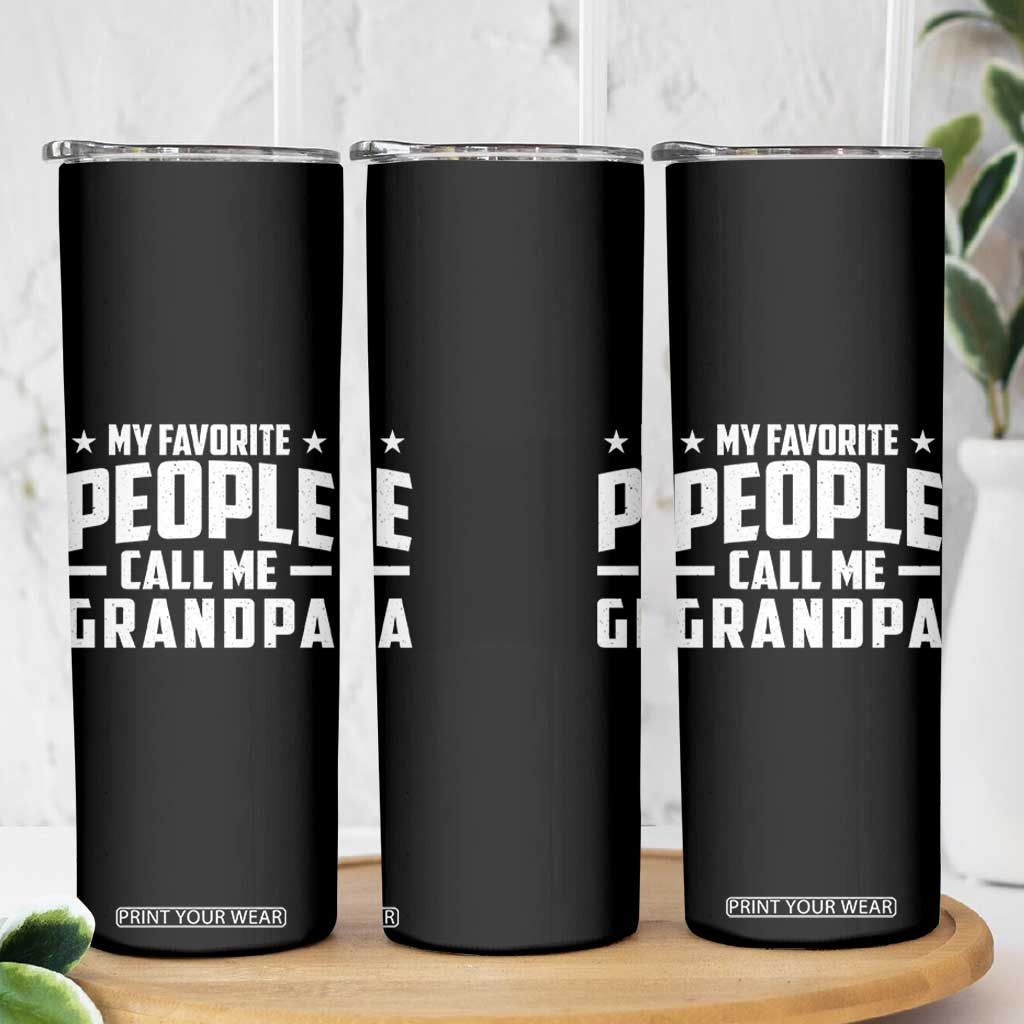 Funny Grandpa Skinny Tumbler My Favorite People Call Me Grandpa TS10 Print Your Wear