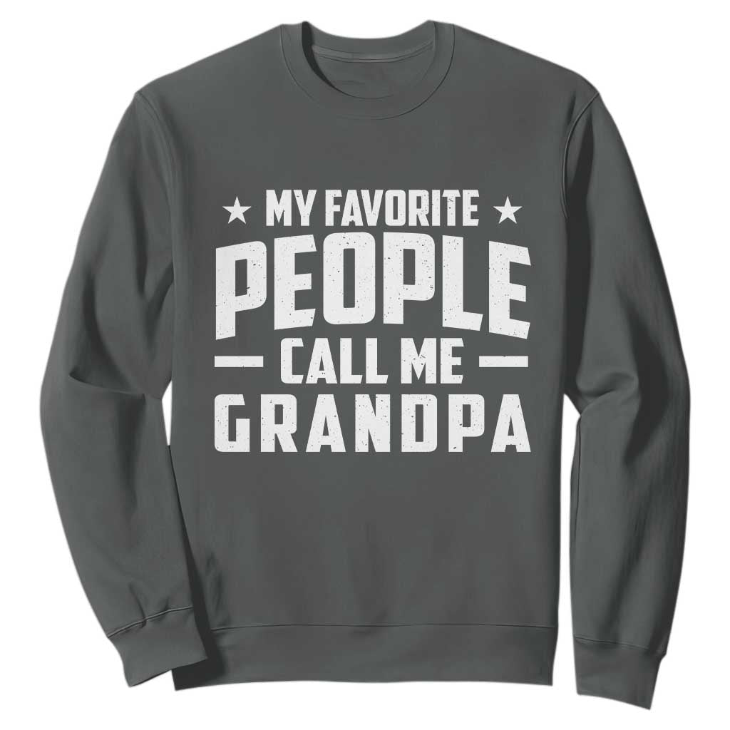 Funny Grandpa Sweatshirt My Favorite People Call Me Grandpa TS10 Dark Heather Print Your Wear
