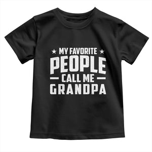Funny Grandpa Toddler T Shirt My Favorite People Call Me Grandpa TS10 Black Print Your Wear