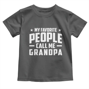 Funny Grandpa Toddler T Shirt My Favorite People Call Me Grandpa TS10 Dark Heather Print Your Wear