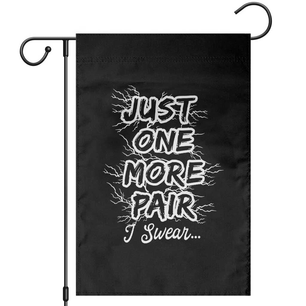 Funny Sneaker Fan Garden Flag Sneakers Collecting Just One More Pair I Swear TS10 Black Print Your Wear