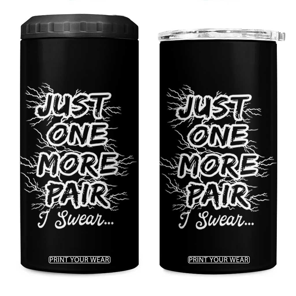 Funny Sneaker Fan 4 in 1 Can Cooler Tumbler Sneakers Collecting Just One More Pair I Swear TS10 One Size: 16 oz Black Print Your Wear