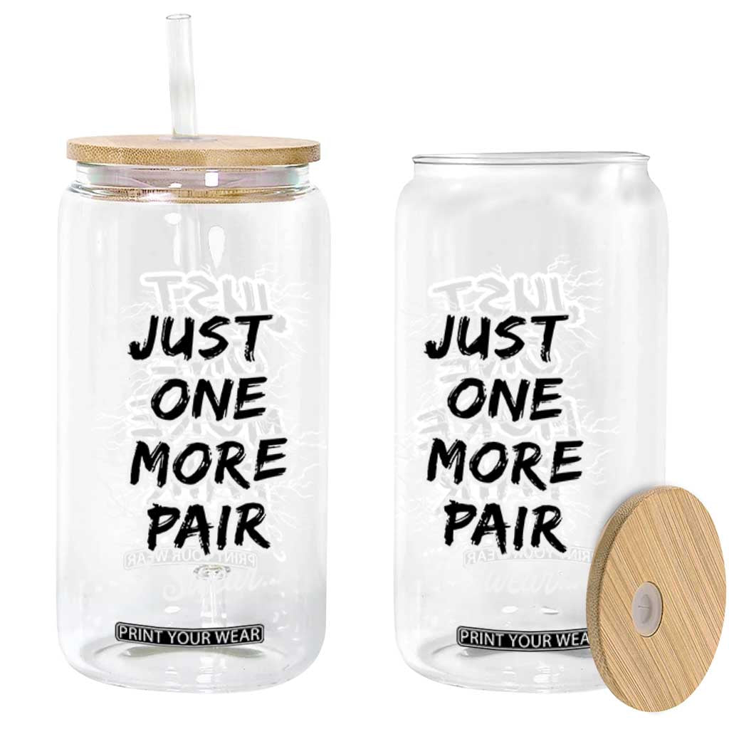 Funny Sneaker Fan Glass Can Sneakers Collecting Just One More Pair I Swear TS10 Print Your Wear