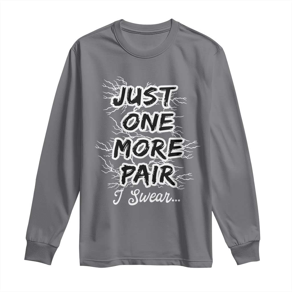Funny Sneaker Fan Long Sleeve Shirt Sneakers Collecting Just One More Pair I Swear TS10 Charcoal Print Your Wear