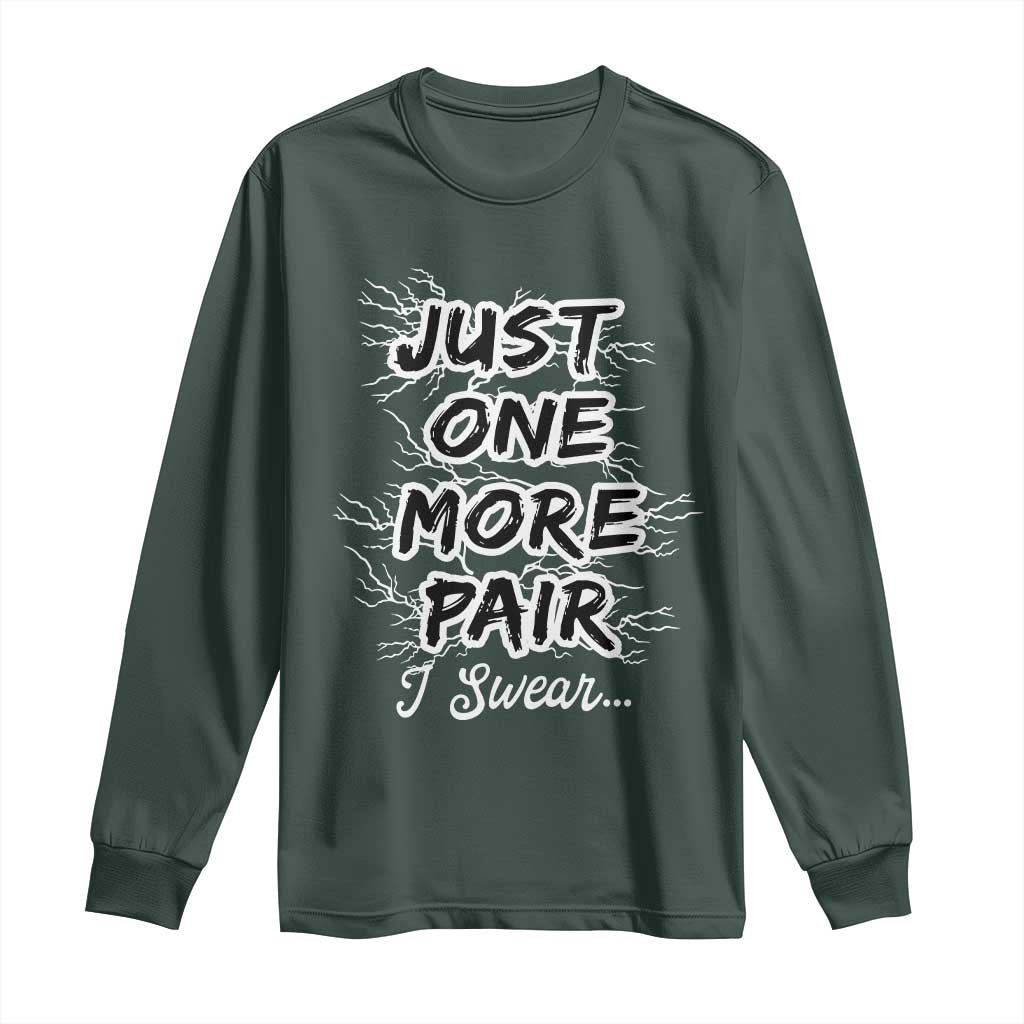 Funny Sneaker Fan Long Sleeve Shirt Sneakers Collecting Just One More Pair I Swear TS10 Dark Forest Green Print Your Wear