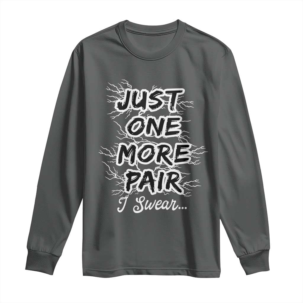 Funny Sneaker Fan Long Sleeve Shirt Sneakers Collecting Just One More Pair I Swear TS10 Dark Heather Print Your Wear