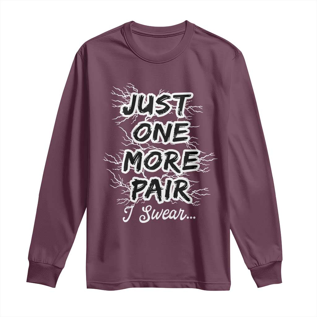 Funny Sneaker Fan Long Sleeve Shirt Sneakers Collecting Just One More Pair I Swear TS10 Maroon Print Your Wear