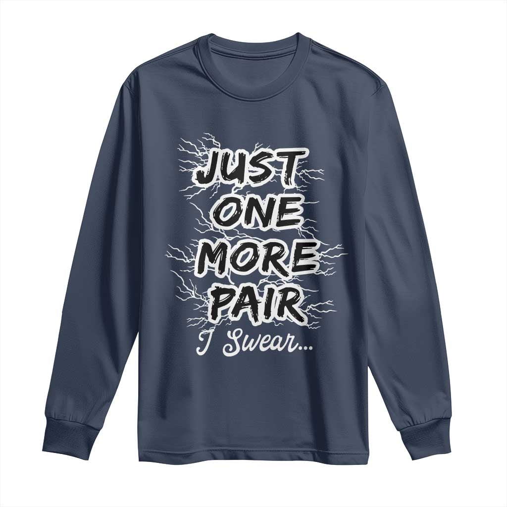 Funny Sneaker Fan Long Sleeve Shirt Sneakers Collecting Just One More Pair I Swear TS10 Navy Print Your Wear