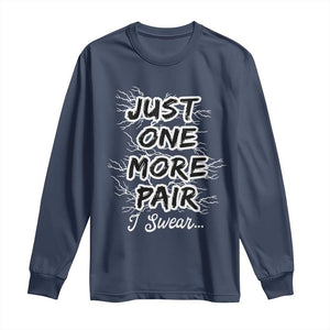 Funny Sneaker Fan Long Sleeve Shirt Sneakers Collecting Just One More Pair I Swear TS10 Navy Print Your Wear