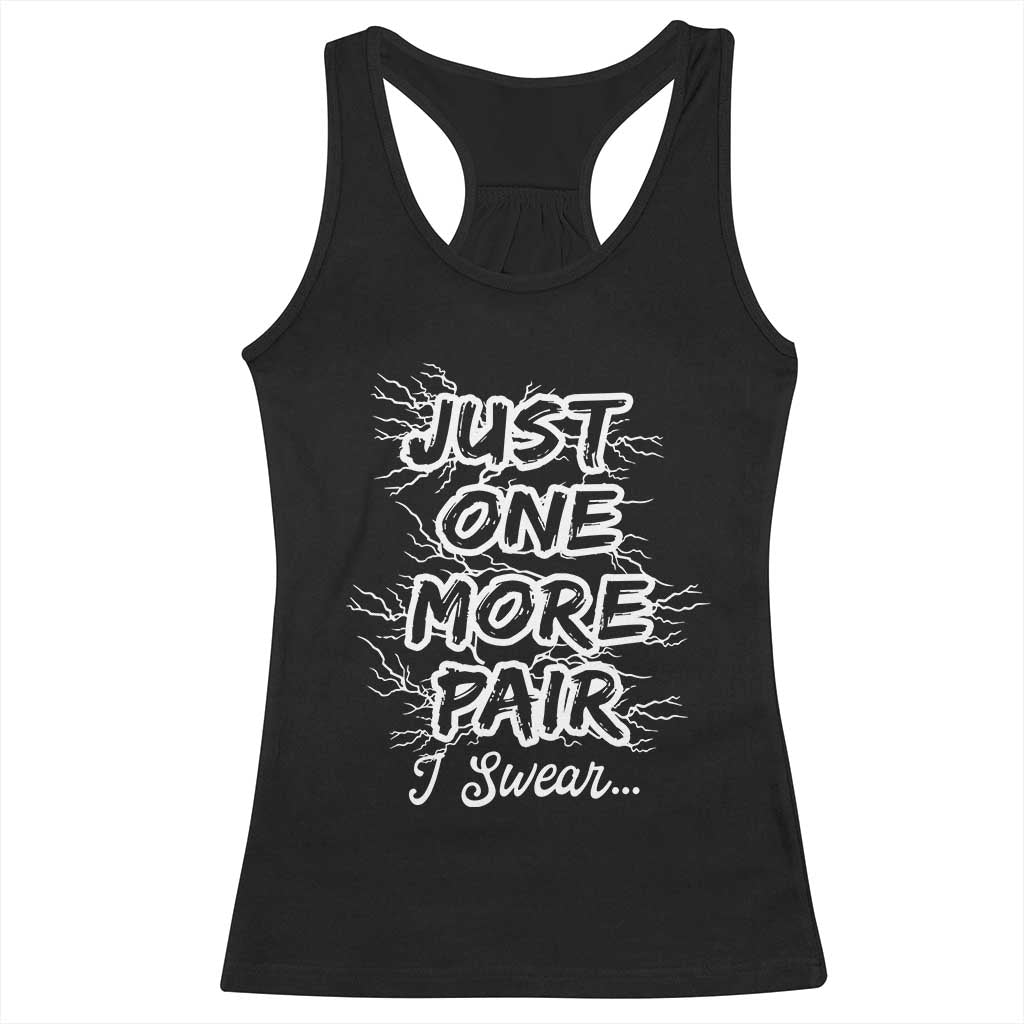 Funny Sneaker Fan Racerback Tank Top Sneakers Collecting Just One More Pair I Swear TS10 Black Print Your Wear