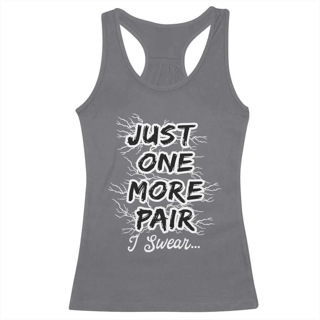 Funny Sneaker Fan Racerback Tank Top Sneakers Collecting Just One More Pair I Swear TS10 Charcoal Print Your Wear
