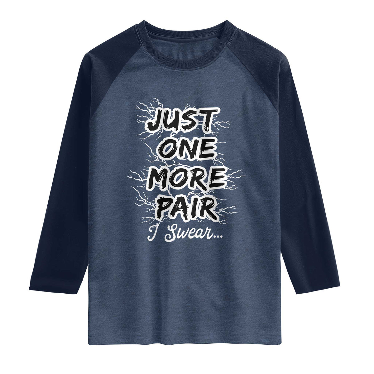 Funny Sneaker Fan Raglan Shirt Sneakers Collecting Just One More Pair I Swear TS10 Heather Denim Navy Print Your Wear