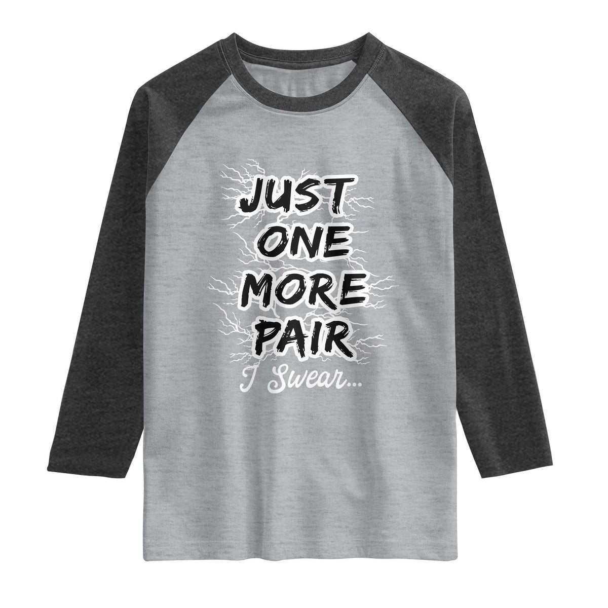 Funny Sneaker Fan Raglan Shirt Sneakers Collecting Just One More Pair I Swear TS10 Heather Gray Heather Charcoal Print Your Wear