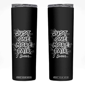 Funny Sneaker Fan Skinny Tumbler Sneakers Collecting Just One More Pair I Swear TS10 Black Print Your Wear