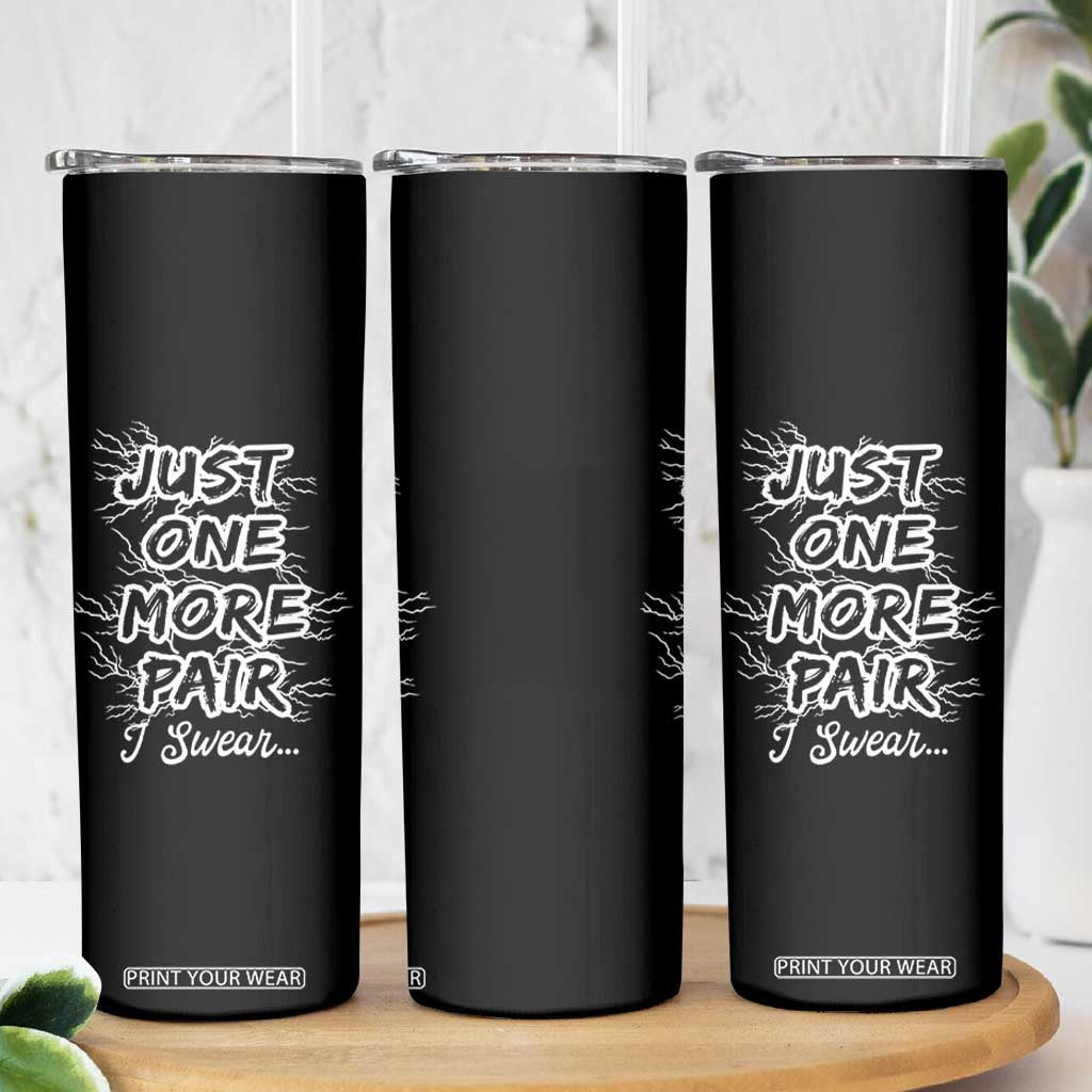 Funny Sneaker Fan Skinny Tumbler Sneakers Collecting Just One More Pair I Swear TS10 Print Your Wear