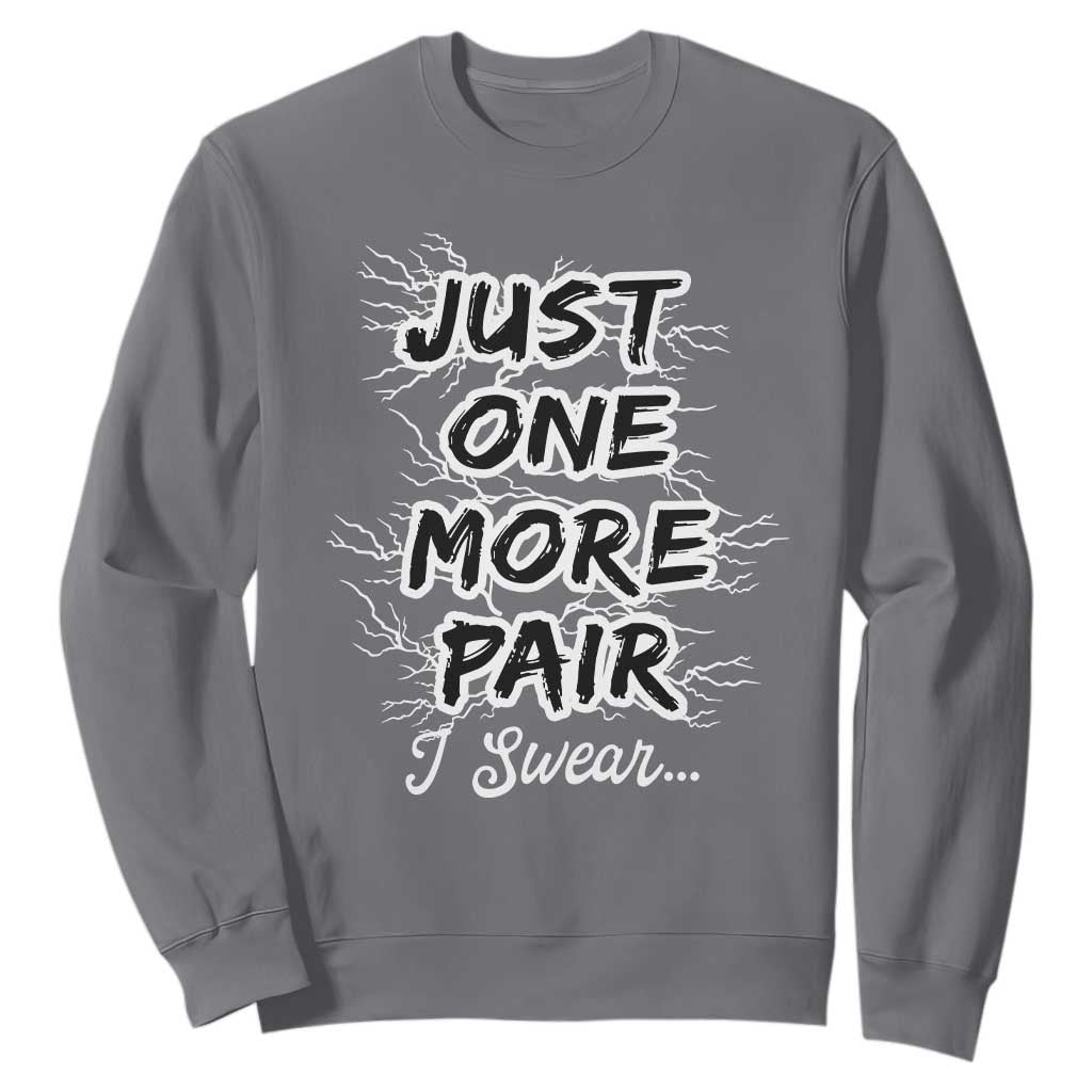 Funny Sneaker Fan Sweatshirt Sneakers Collecting Just One More Pair I Swear TS10 Charcoal Print Your Wear
