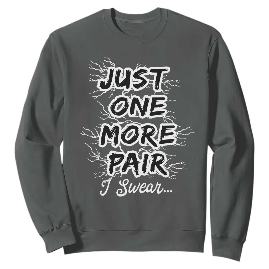 Funny Sneaker Fan Sweatshirt Sneakers Collecting Just One More Pair I Swear TS10 Dark Heather Print Your Wear