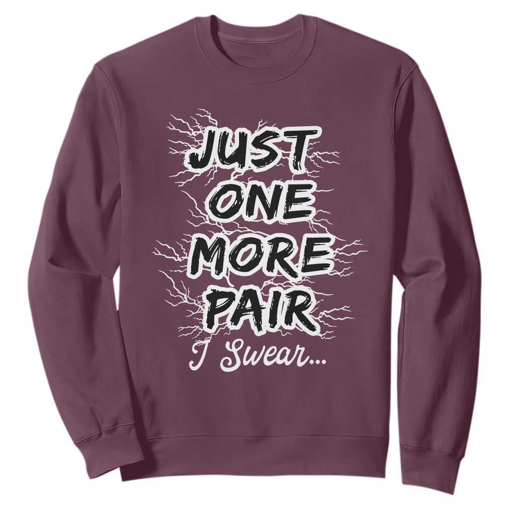 Funny Sneaker Fan Sweatshirt Sneakers Collecting Just One More Pair I Swear TS10 Maroon Print Your Wear