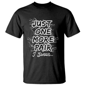 Funny Sneaker Fan T Shirt Sneakers Collecting Just One More Pair I Swear TS10 Black Print Your Wear