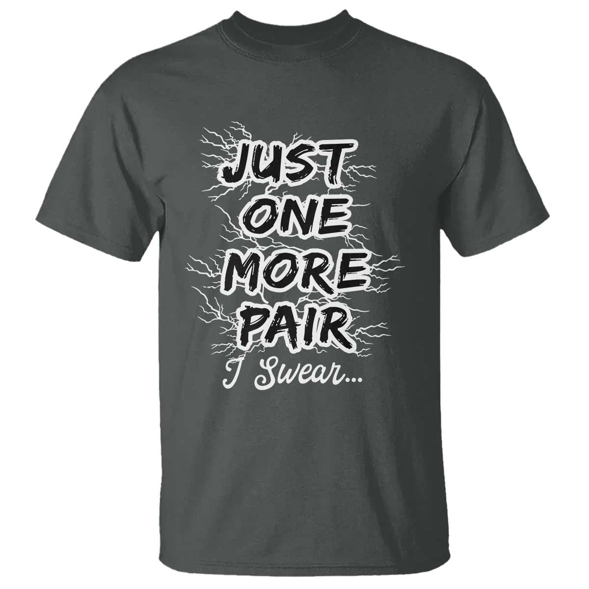 Funny Sneaker Fan T Shirt Sneakers Collecting Just One More Pair I Swear TS10 Dark Heather Print Your Wear