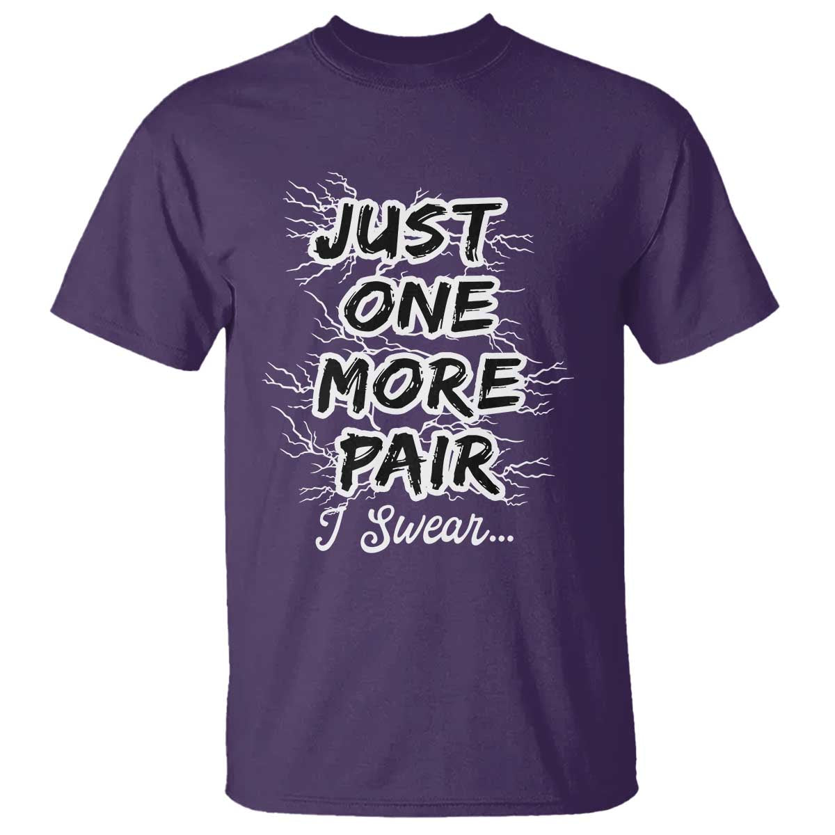 Funny Sneaker Fan T Shirt Sneakers Collecting Just One More Pair I Swear TS10 Purple Print Your Wear